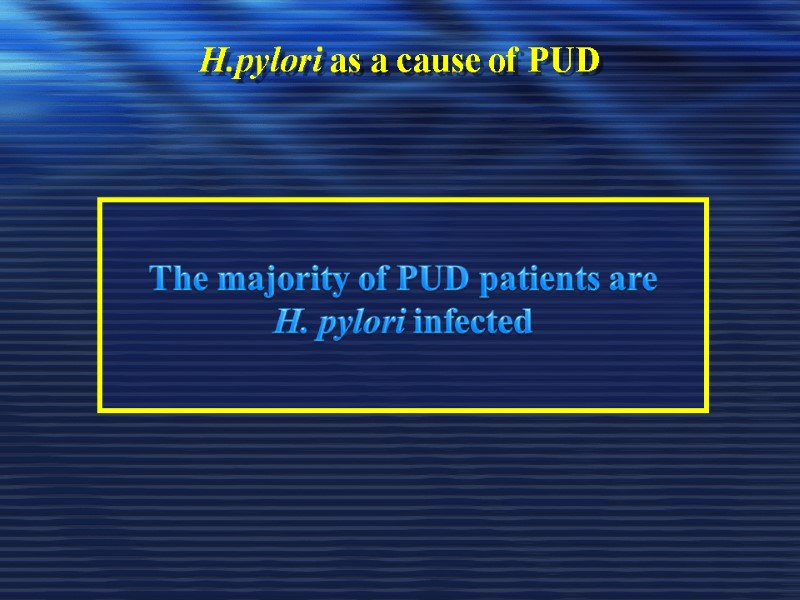 H.pylori as a cause of PUD      The majority of
